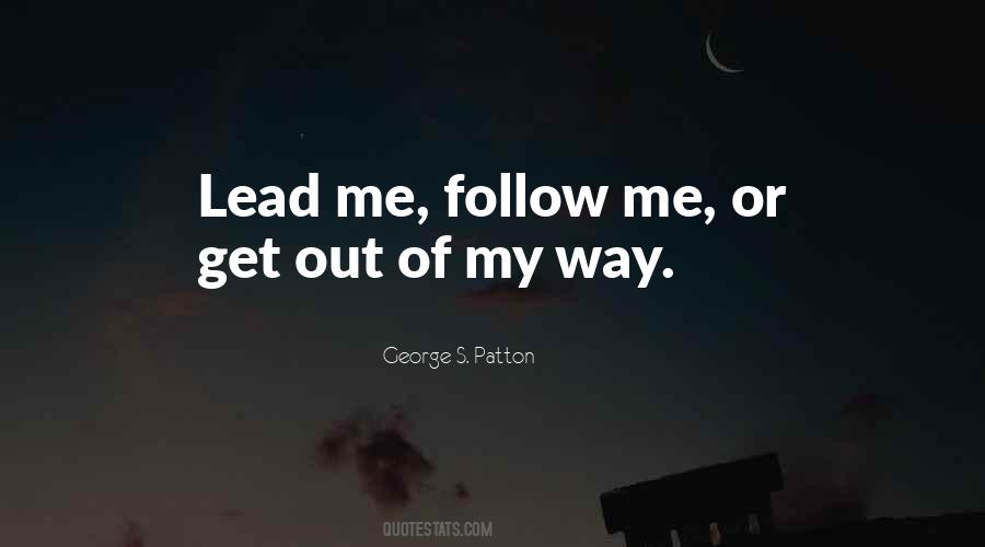 Lead Me Follow Me Or Get Out Of My Way Quotes #437839