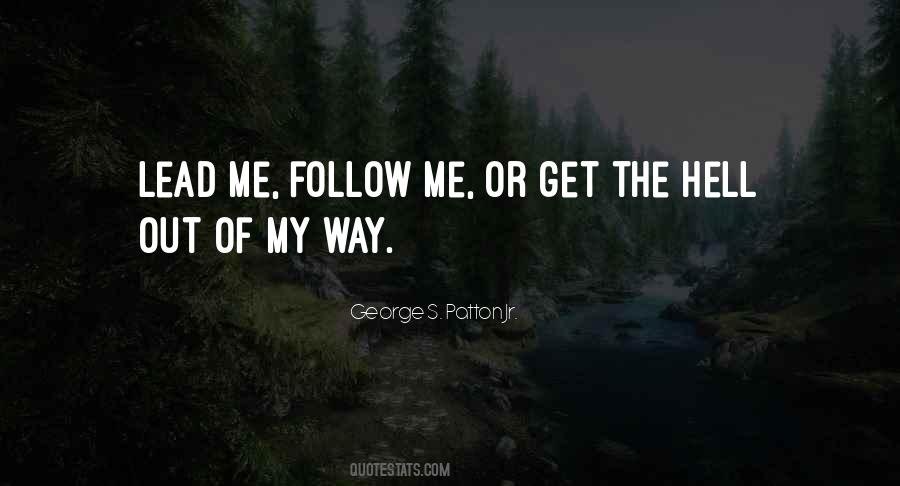 Lead Me Follow Me Or Get Out Of My Way Quotes #556759