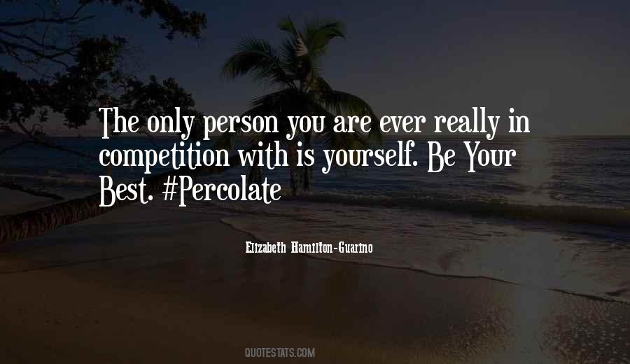 Your Only Competition Is Yourself Quotes #749977