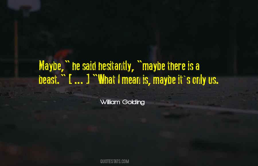 Maybe There Is A Beast Quotes #681474