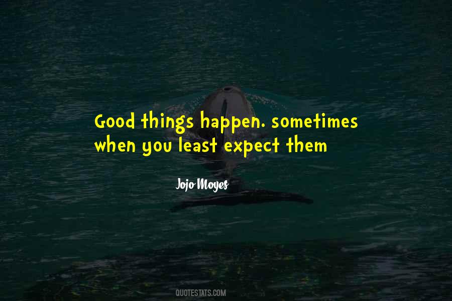 Expect Good Things To Happen Quotes #1276601