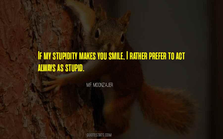 My Stupidity Quotes #1356449