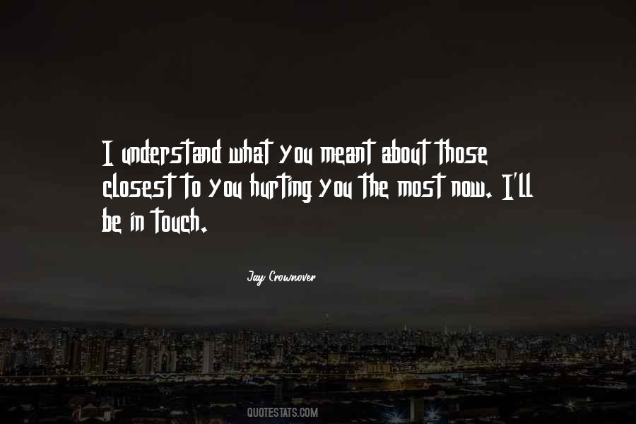 Quotes About Those Closest To You Hurting You #782555 Quotes About Those Closest To You Hurting You #782555