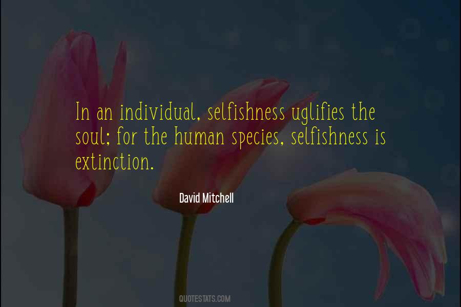 Quotes About Human Selfishness #321371