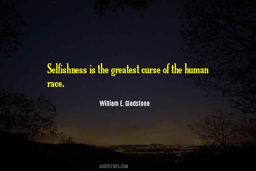 Quotes About Human Selfishness #716385