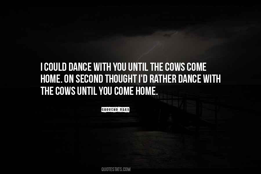 Till The Cows Come Home Quotes #1866856