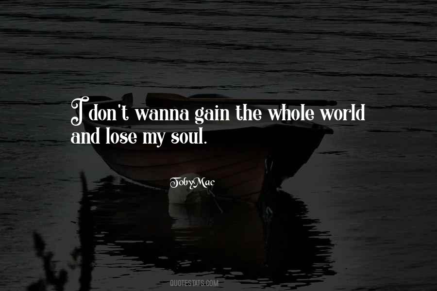 Gain The World And Lose Your Soul Quotes #545869