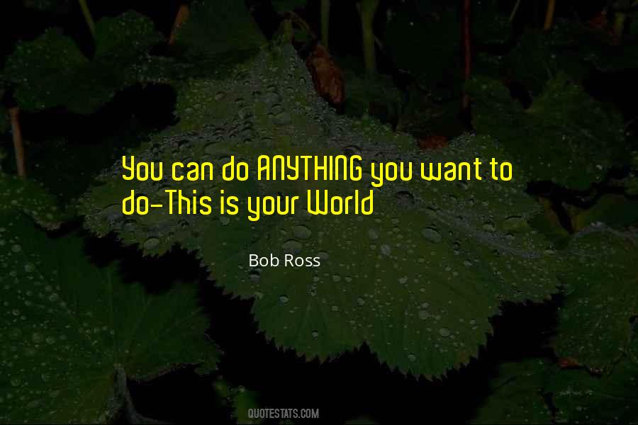 You Can Do Anything You Want Quotes #936455