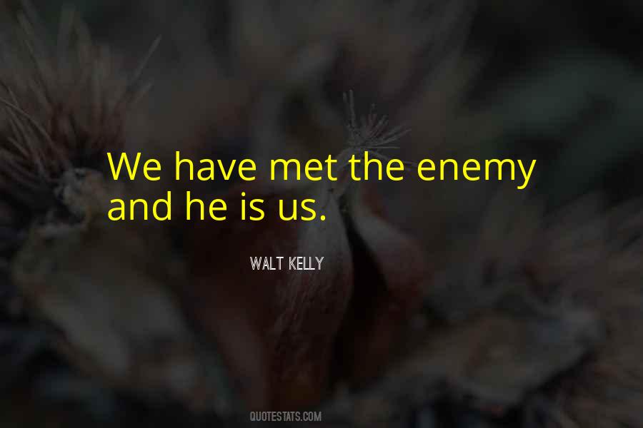 We Have Met The Enemy And He Is Us Quotes #860923