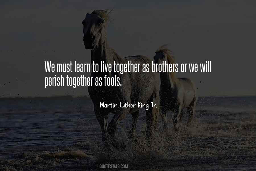 Learn To Live Together As Brothers Quotes #1163722