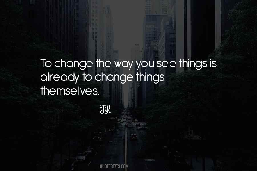 Change The Way You See Things Quotes #1204717
