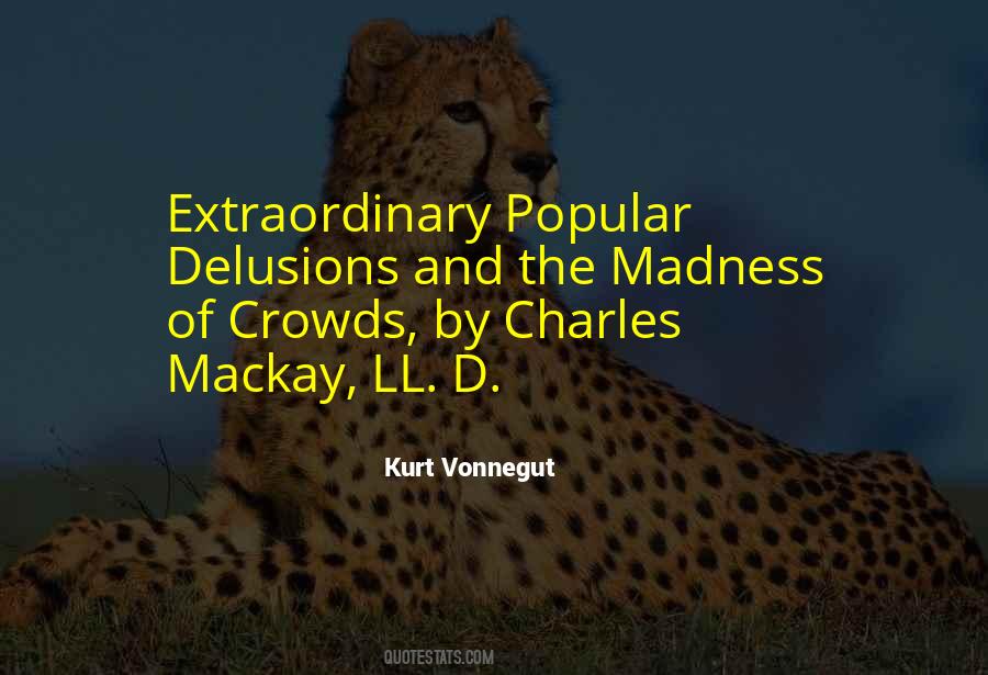 Extraordinary Popular Delusions And The Madness Of Crowds Quotes #394820