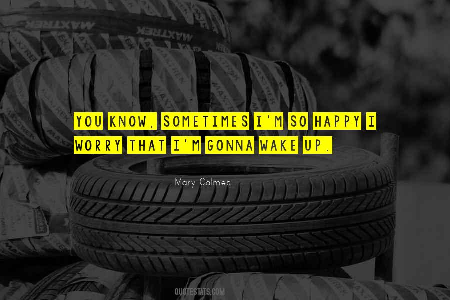 Wake Up So Happy Quotes #370958