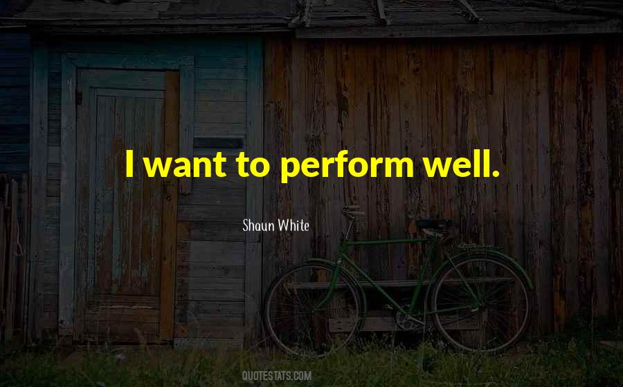 Perform Well Quotes #1124644