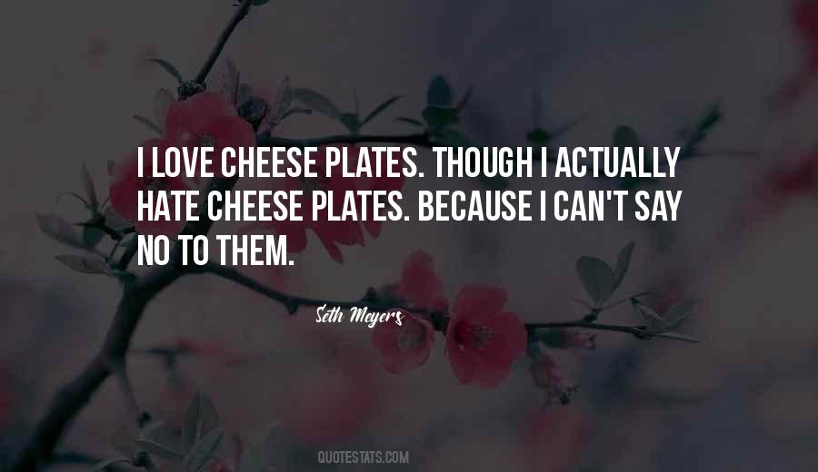 I Love Cheese Quotes #1677697