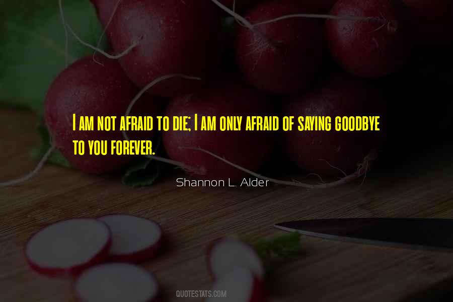 I Am Not Afraid To Die Quotes #1317540