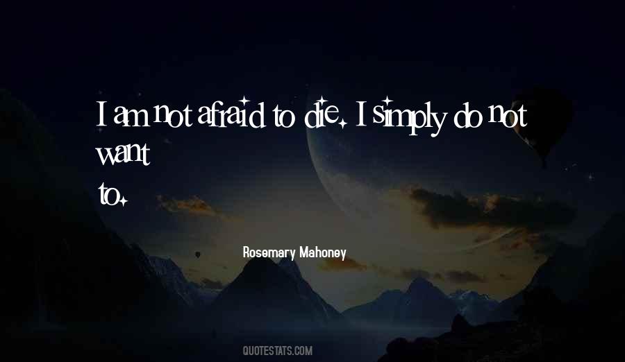 I Am Not Afraid To Die Quotes #1613301