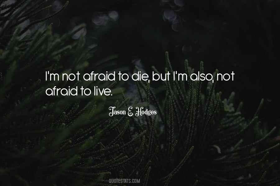 I Am Not Afraid To Die Quotes #261607