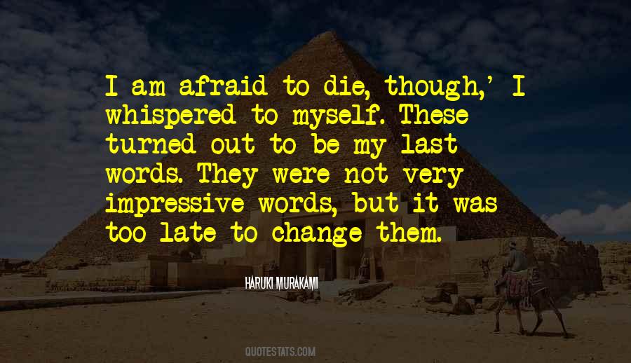 I Am Not Afraid To Die Quotes #373318