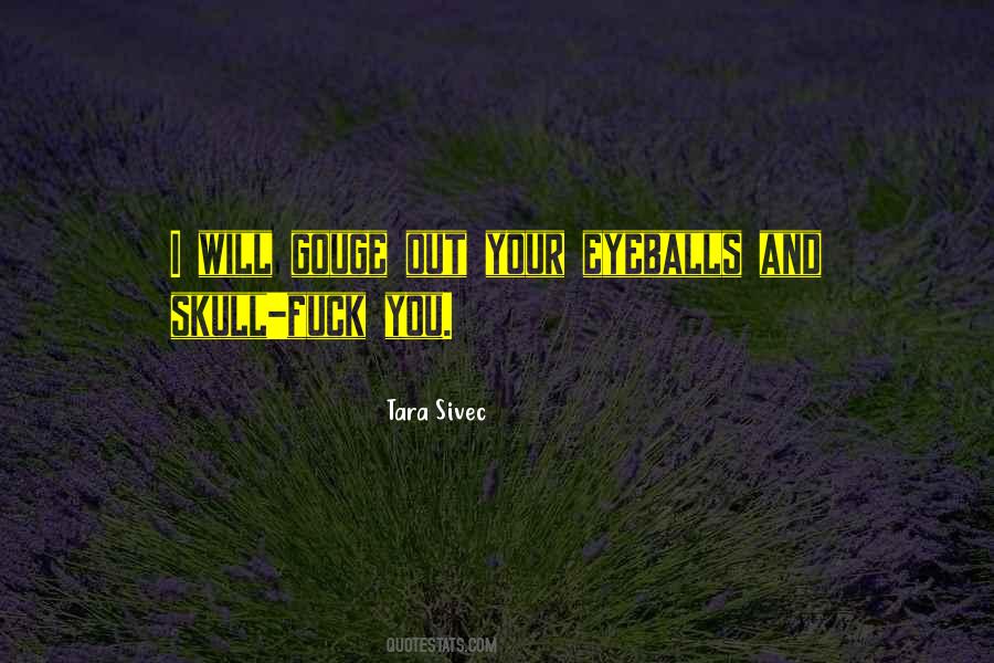 Eyeballs Out Quotes #242398