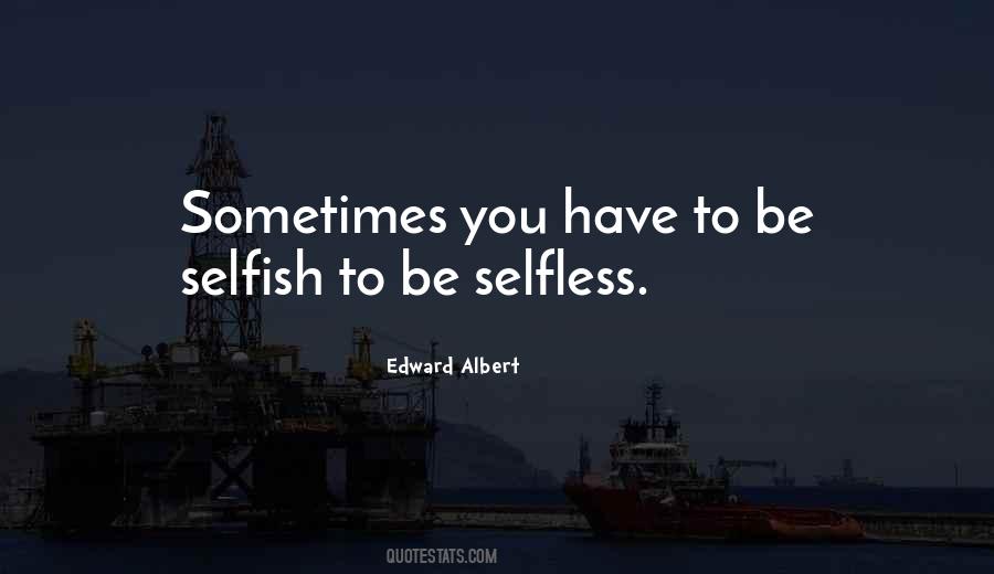 Be Selfish To Be Selfless Quotes #1049010