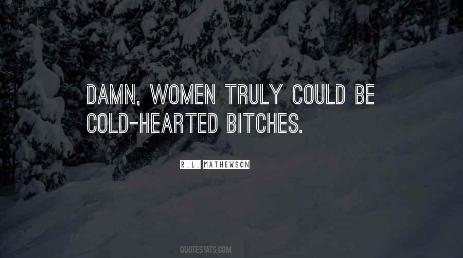 Be Cold Hearted Quotes #669877