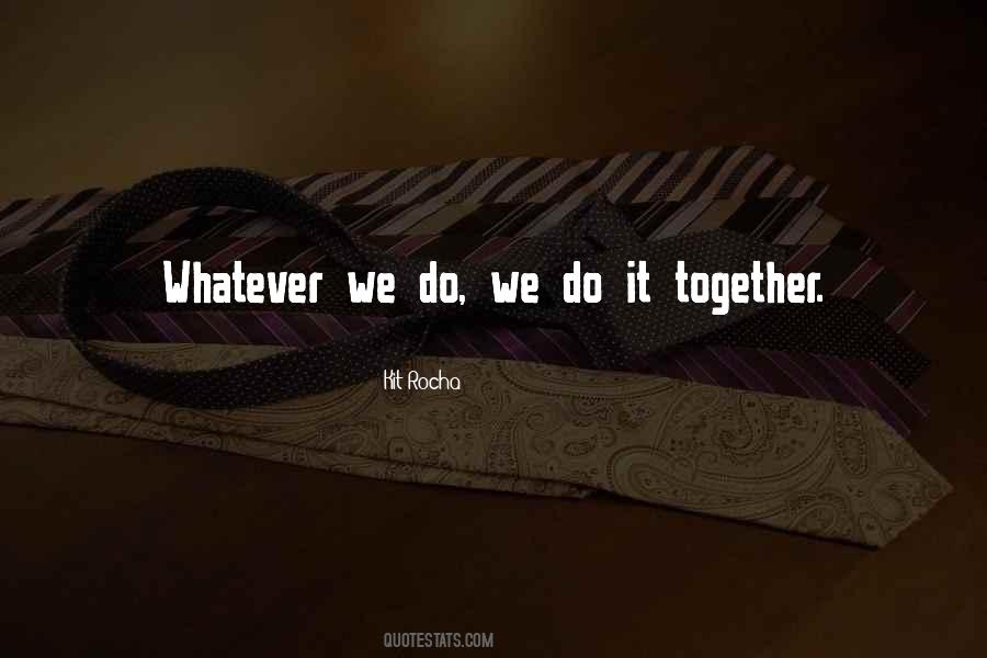 Whatever We Do Quotes #1468947