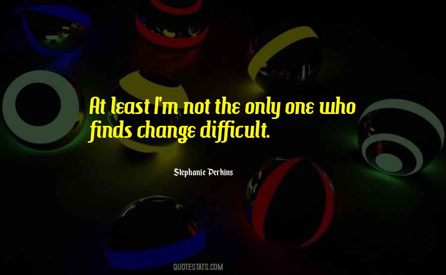 Change Is Difficult But Quotes #601371