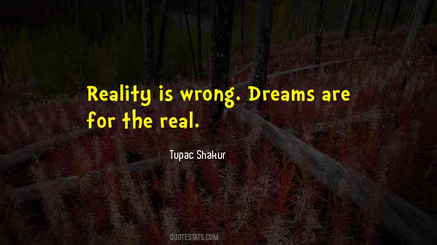 Reality Is Wrong Dreams Are For Real Quotes #136932 Reality Is Wrong Dreams Are For Real Quotes #136932
