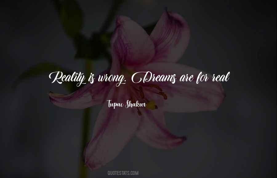 Reality Is Wrong Dreams Are For Real Quotes #375589 Reality Is Wrong Dreams Are For Real Quotes #375589