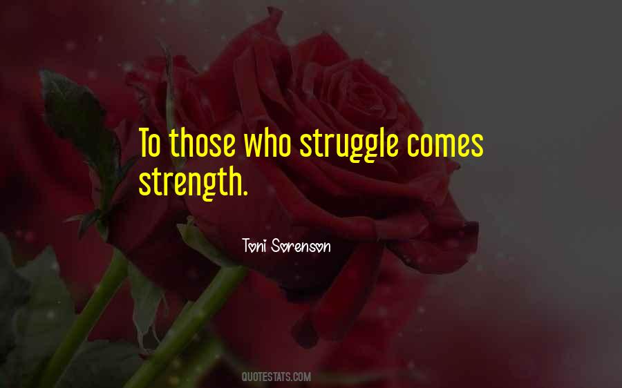 Struggle Comes Strength Quotes #1599129