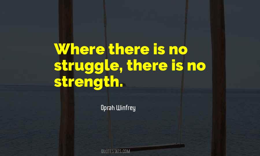 Struggle Comes Strength Quotes #1741781