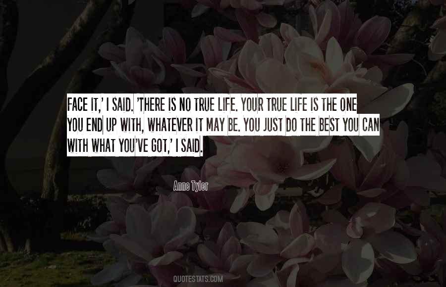 Quotes About Your True Life #781828