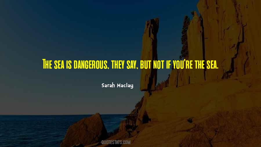 Dangerous Sea Quotes #239033