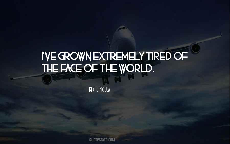 Tired Of The World Quotes #1116032