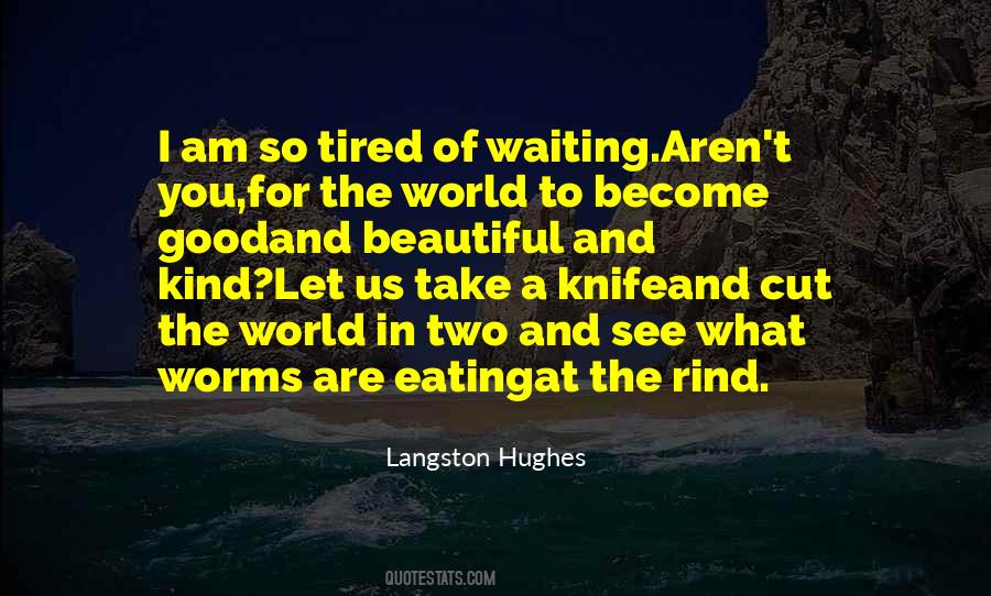 Tired Of The World Quotes #737147