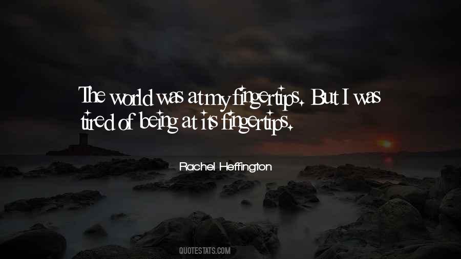Tired Of The World Quotes #865908