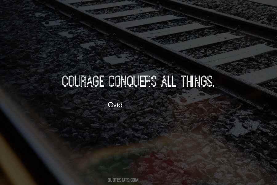 Courage Conquers All Quotes #636552