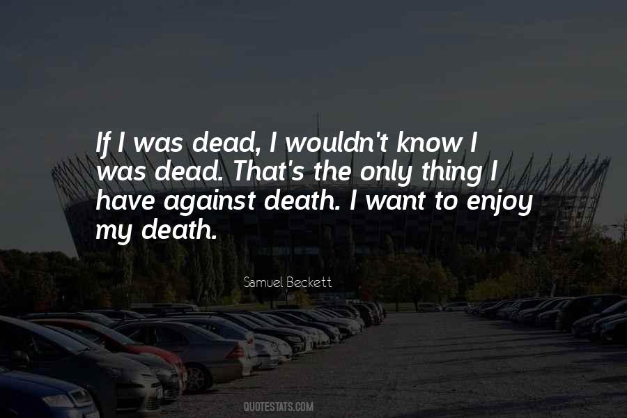 If I Was Dead Quotes #1728769