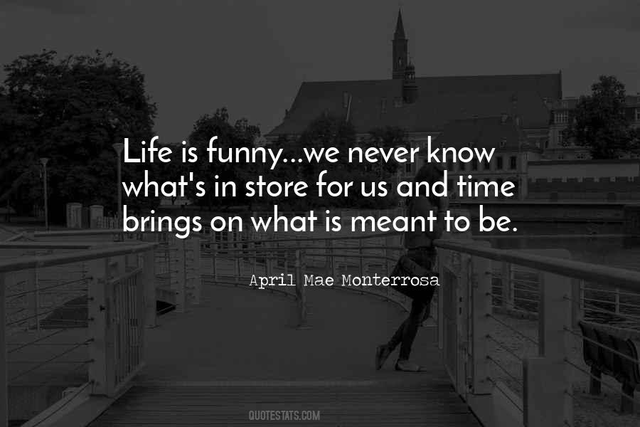 You Never Know What Life Has In Store Quotes #1268166