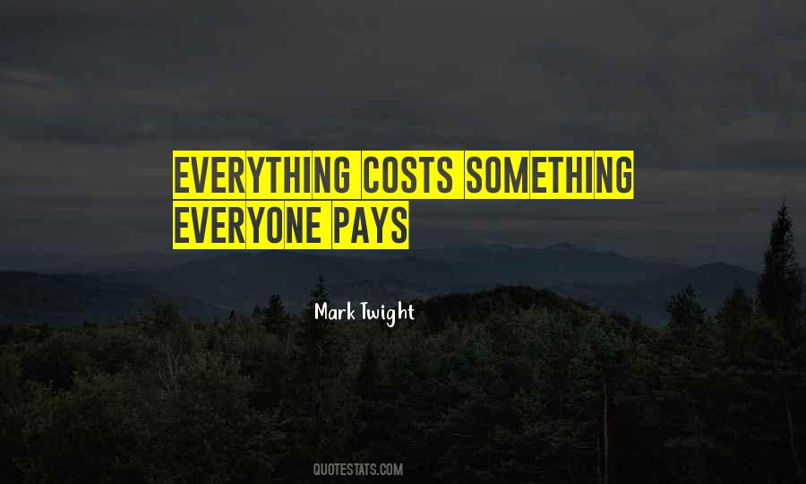 Everything Comes At A Cost Quotes #896249