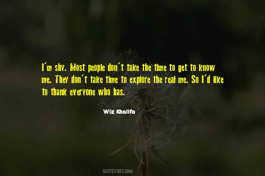 Take The Time To Get To Know Me Quotes #1599450