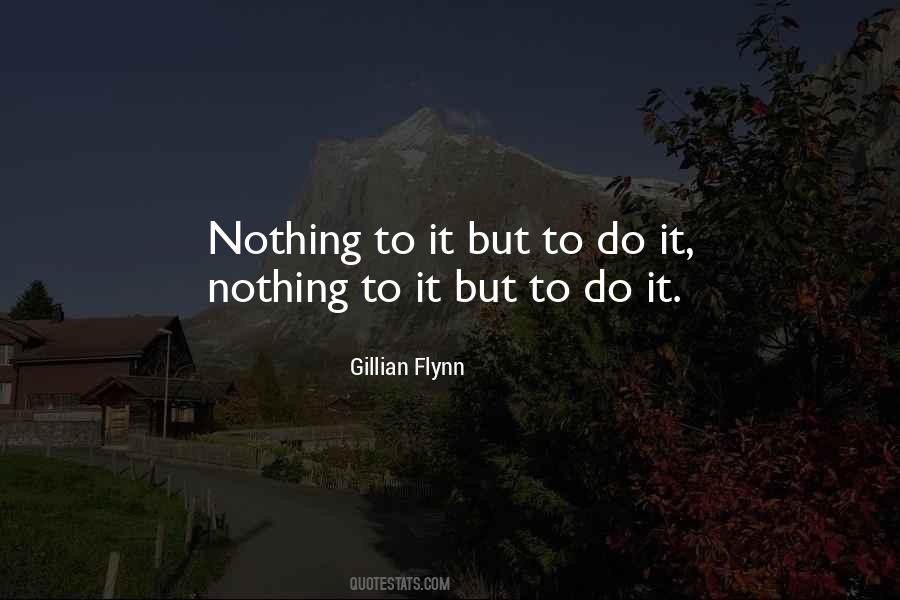 Nothing To It But To Do It Quotes #633888