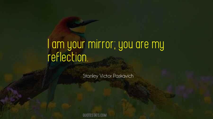 You Are My Mirror Quotes #1166709