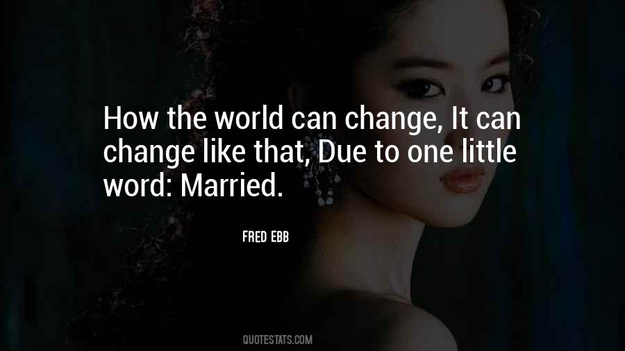 The World Can Change Quotes #1516187