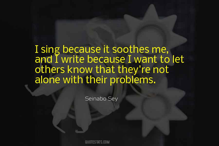 I Sing Because Quotes #385289
