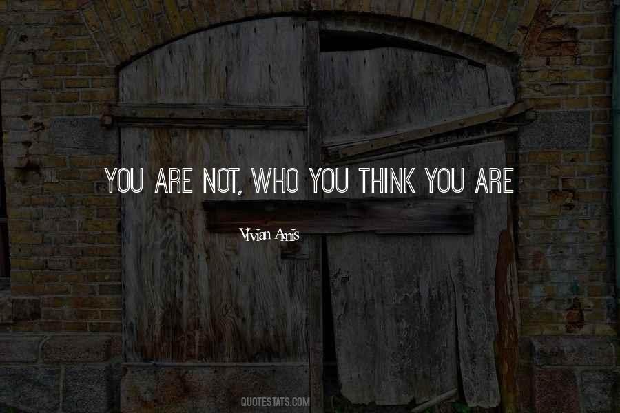 You Are Not Who You Think You Are Quotes #1152458