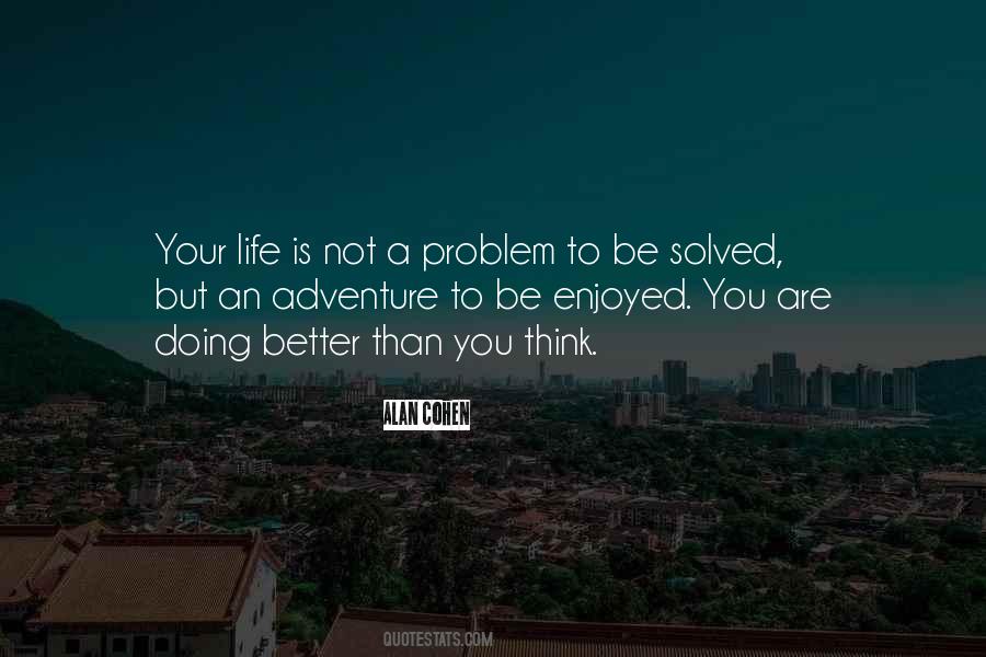 Life Is Not A Problem To Be Solved Quotes #1143037