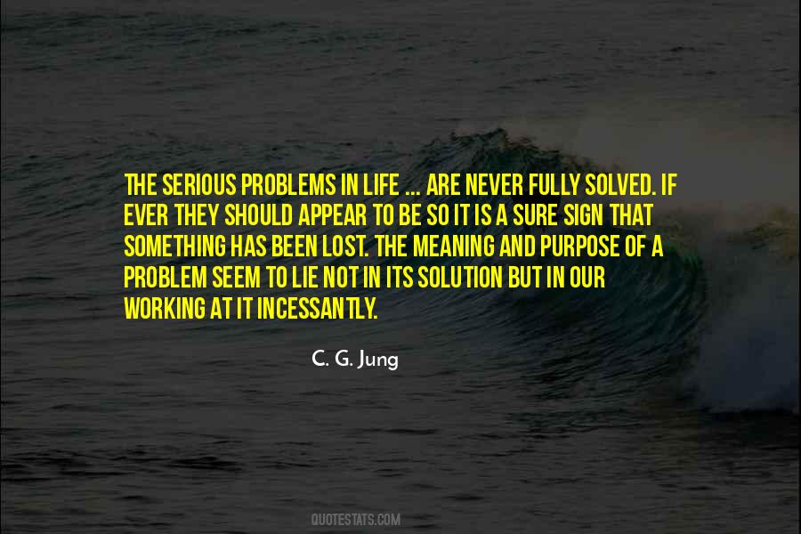 Life Is Not A Problem To Be Solved Quotes #1599276