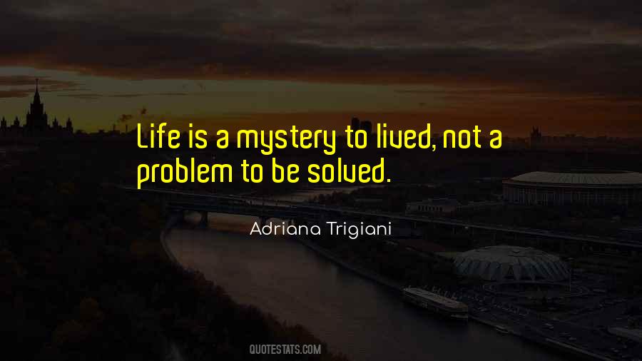 Life Is Not A Problem To Be Solved Quotes #186732